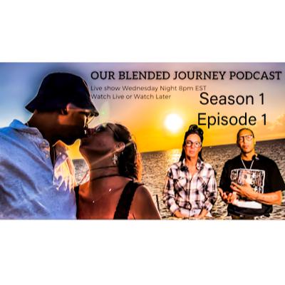 Our Blended Journey Podcast Season 1 Episode 1