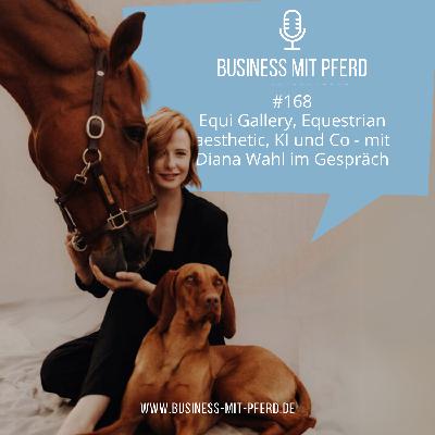 #168 Equi Gallery, Equestrian aesthetic, KI und Co - mit Diana Wahl im Gespräch