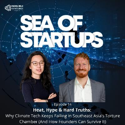 🎙️ EP 14: Heat, Hype & Hard Truths: Why Climate Tech Keeps Failing in Southeast Asia’s Torture Chamber (And How Founders Can Survive It)