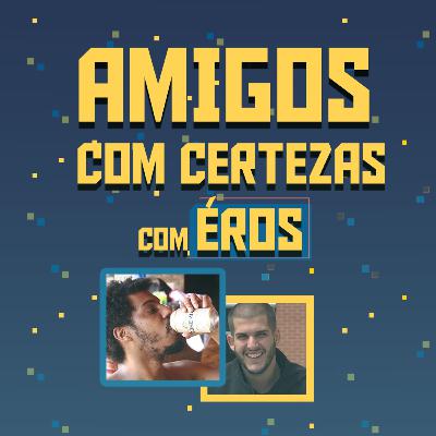 98% DA VIDA É MELHOR COM CERVEJA - com ÉROS MENDES | AMIGOS COM CERTEZAS #3