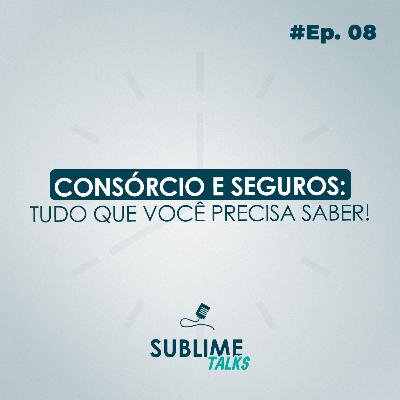 Ep. 08 | Consórcio e Seguro: Tudo que você precisa saber!