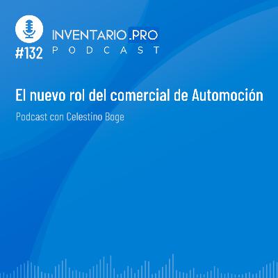 El nuevo rol del comercial de Automoción - Episodio 132 podcast Invetario.pro