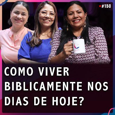 COMO VIVER BIBLICAMENTE NOS DIAS DE HOJE? | Franciane, Mônica e Jack #150