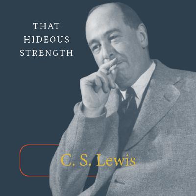 C. S. Lewis - That Hideous Strength with Philip D. Bunn and Ronni Kurtz C. S. Lewis - That Hideous Strength with Philip D. Bunn and Ronni Kurtz