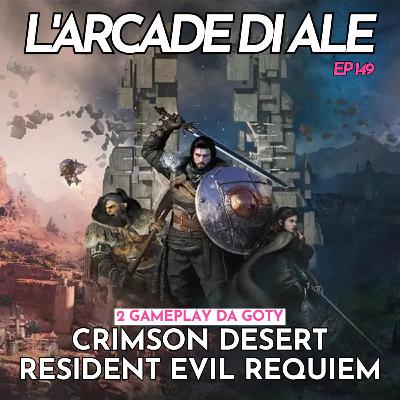 Ep 149 - Crimson Desert è incredibile, Resident Evil Requiem spacca, Highguard è un disastro, Ubisoft combina guai, Bloober Team e il gioco bandito
