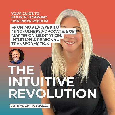 From Mob Lawyer to Mindfulness Advocate: Bob Martin on Meditation, Intuition & Personal Transformation