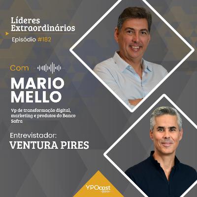 #182 Mário Mello - PayPal, Poder do Voto e Banco Safra: A jornada de um líder inquieto