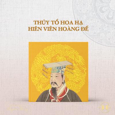 #219 Thủy tổ Hoa Hạ: Hiên Viên Hoàng Đế | Văn hóa truyền thống