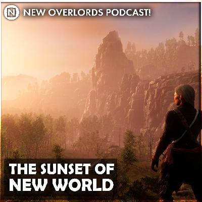 New Overlords Podcast 580: The Sunset of New World New Overlords Podcast 580: The Sunset of New World