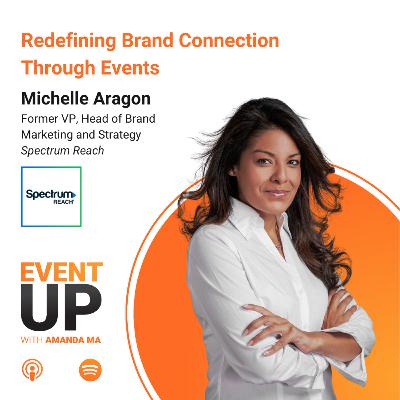 109. Redefining Brand Connection Through Events with Michelle Aragon 109. Redefining Brand Connection Through Events with Michelle Aragon