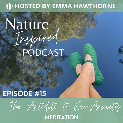 The Antidote to Eco-Anxiety (plus Meditation)
