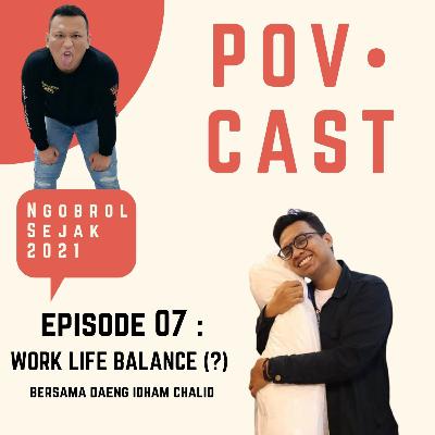 EPS 07 : WORK LIFE BALANCE (?) BERSAMA DAENG IDHAM CHALID