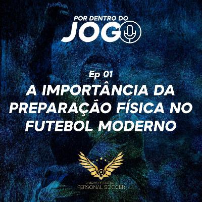 Por Dentro do Jogo - Ep 01: A Importância da Preparação Física no Futebol Moderno