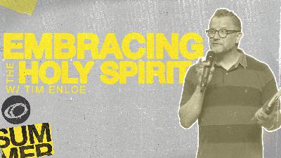 Embracing The Holy Spirit with Tim Enloe