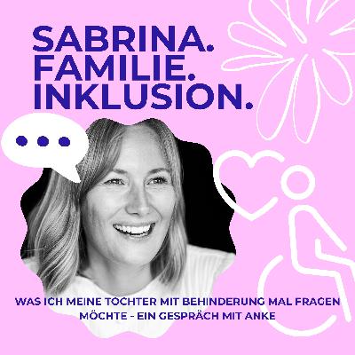 Was ich meine Tochter mit Behinderung mal fragen möchte Was ich meine Tochter mit Behinderung mal fragen möchte