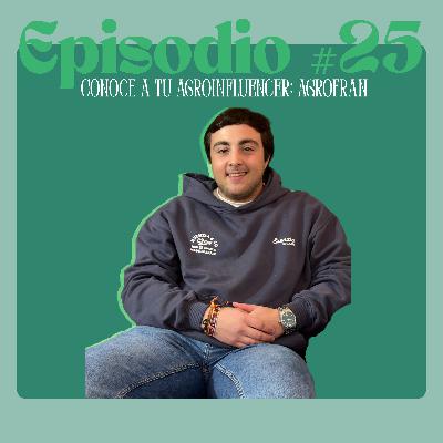 Episodio #25. Conoce a tu agroinfluencer: Agrofrann Episodio #25. Conoce a tu agroinfluencer: Agrofrann
