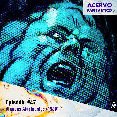 47 - Viagens Alucinantes (1980)