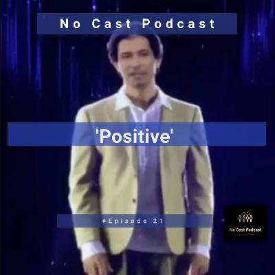 No Cast Podcast: Episode 21: 'Positive'