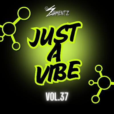 JUST A VIBE (VOL.37) DJ ELEMENTZ | DANCEHALL 2025 MIXTAPE | BASHMENT 2025 MIXTAPE
