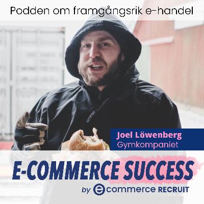 E-handel, misstag och LinkedIn-fame – en ärlig intervju med Joel Löwenberg från Gymkompaniet