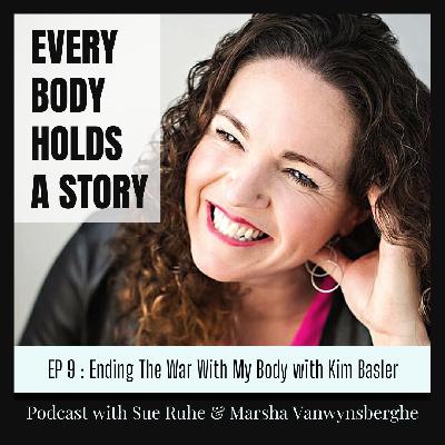 Ep 9: Ending The War With My Body with Kim Basler Ep 9: Ending The War With My Body with Kim Basler