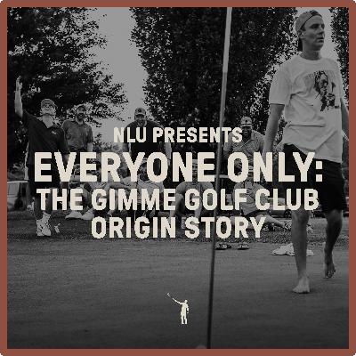 1033: Everyone Only - The Gimme Golf Club Origin Story