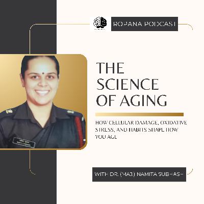 S4 Ep 17: The Science of Aging: How Cellular Damage, Oxidative Stress, and Habits Shape How You Age Ft Dr. (Maj) Namita Subhash S4 Ep 17: The Science of Aging: How Cellular Damage, Oxidative Stress, and Habits Shape How You Age Ft Dr. (Maj) Namita Subhash