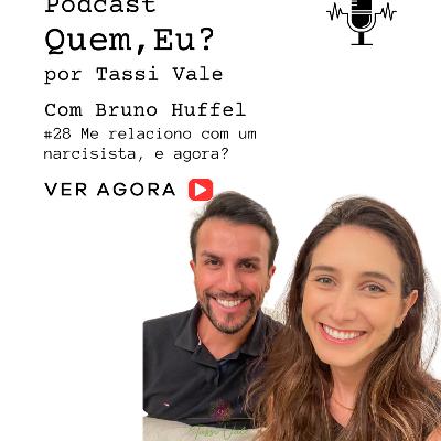 #28 Me relaciono com um narcisista, e agora? | Podcast : Quem, eu? com Bruno Huffel