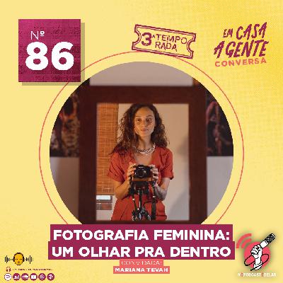 S3 Ep86: Fotografia Feminina: Um Olhar Pra Dentro S3 Ep86: Fotografia Feminina: Um Olhar Pra Dentro