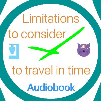 Audiobook Limitations to consider to travel in time Audiobook Limitations to consider to travel in time