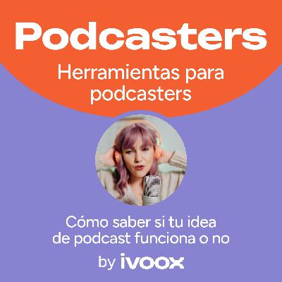 Cómo saber si tu idea de podcast funciona o no