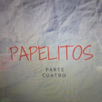 Papelitos. Cuarta parte.
