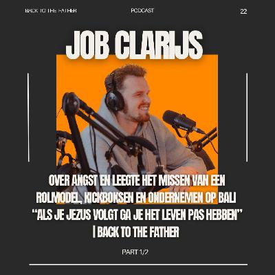 22 | Job Clarijs over ANGST EN LEEGTE het missen van EEN ROLMODEL, KICKBOKSEN en ONDERNEMEN OP BALI “ALS JE JEZUS VOLGT GA JE HET LEVEN PAS HEBBEN” 1/2 | Back to the Father podcast 22 | Job Clarijs over ANGST EN LEEGTE het missen van EEN ROLMODEL, KICKBOKSEN en ONDERNEMEN OP BALI “ALS JE JEZUS VOLGT GA JE HET LEVEN PAS HEBBEN” 1/2 | Back to the Father podcast