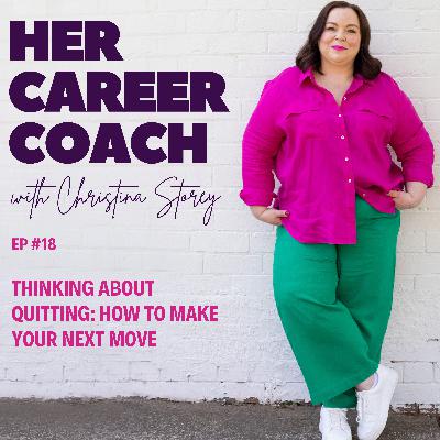Ep 18: Thinking About Quitting: How to Make Your Next Move