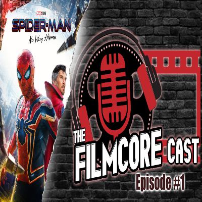 The Filmcore Cast Episode 1: Spider-Man No Way Home