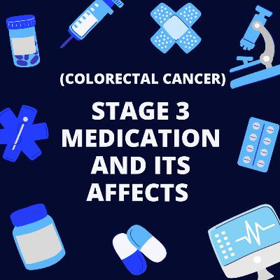 CANCER - Stage 3 Medication and its affects (colorectal cancer)