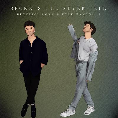 Secrets I’ll Never Tell - Benedict Cork & Kyle Hanagami