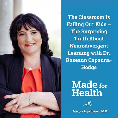 59: The Classroom Is Failing Our Kids – The Surprising Truth About Neurodivergent Learning with Dr. Roseann Capanna-Hodge