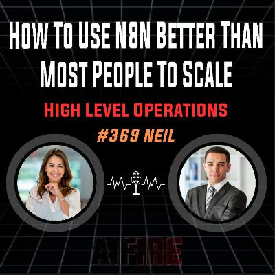#369 Neil: How To Use N8N Better Than Most People To Scale High Level Operations