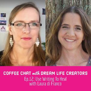 Ep. 12: Use Writing to Heal with Laura Di Franc