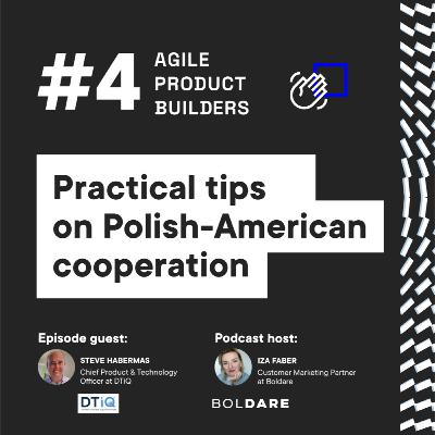 Practical tips on Polish-American cooperation | Steve Habermas, Chief Product & Technology Officer at DTiQ | Agile Product Builders by Boldare | Around The Product Dev in 25 min Series Practical tips on Polish-American cooperation | Steve Habermas, Chief Product & Technology Officer at DTiQ | Agile Product Builders by Boldare | Around The Product Dev in 25 min Series