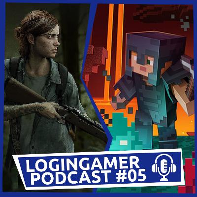 Opinião TLoU 2, melhores indies na Xbox, Minecraft Nether Update // LoginGamer Pocast 05