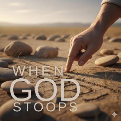 When God Stoops When God Stoops