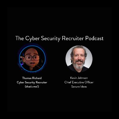 The Cyber Security Recruiter talks to Kevin Johnson, Chief Executive Officer, Secure Ideas The Cyber Security Recruiter talks to Kevin Johnson, Chief Executive Officer, Secure Ideas