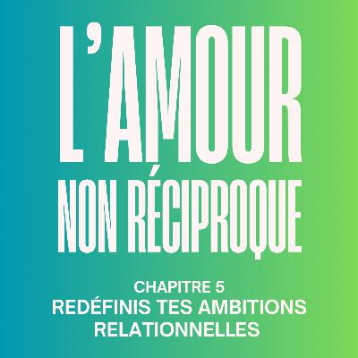 [HORS-SÉRIE 6] Redéfinis tes standards relationnels ! Extrait du chapitre 5 de mon livre « L’amour non Réciproque : le guide pour se libérer des relations à sens unique »