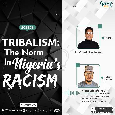 S03E08 - Tribalism: A Norm In Nigeria's Racism Ft. Alasa Edelefo Paul