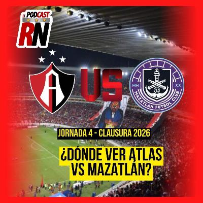 ATLAS VS MAZATLÁN - LIGA MX JORNADA 4 CL26 EN VIVO - ¿Cómo Ver en VIX? | EL PODCAST DEL ROJINEGRO