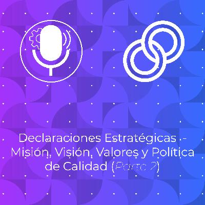 Declaraciones Estratégicas - Misión, Visión, Valores y Política de Calidad (Parte 2)