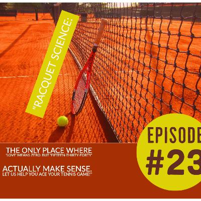 Episode #23 Racquet Science: the only place where 'love' means zero, but 'fifteen-thirty-forty' actually make sense. Let us help you ace your tennis game!