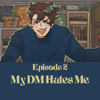 05 | Bold Takes and Bad Tempers | My DM Hates Me